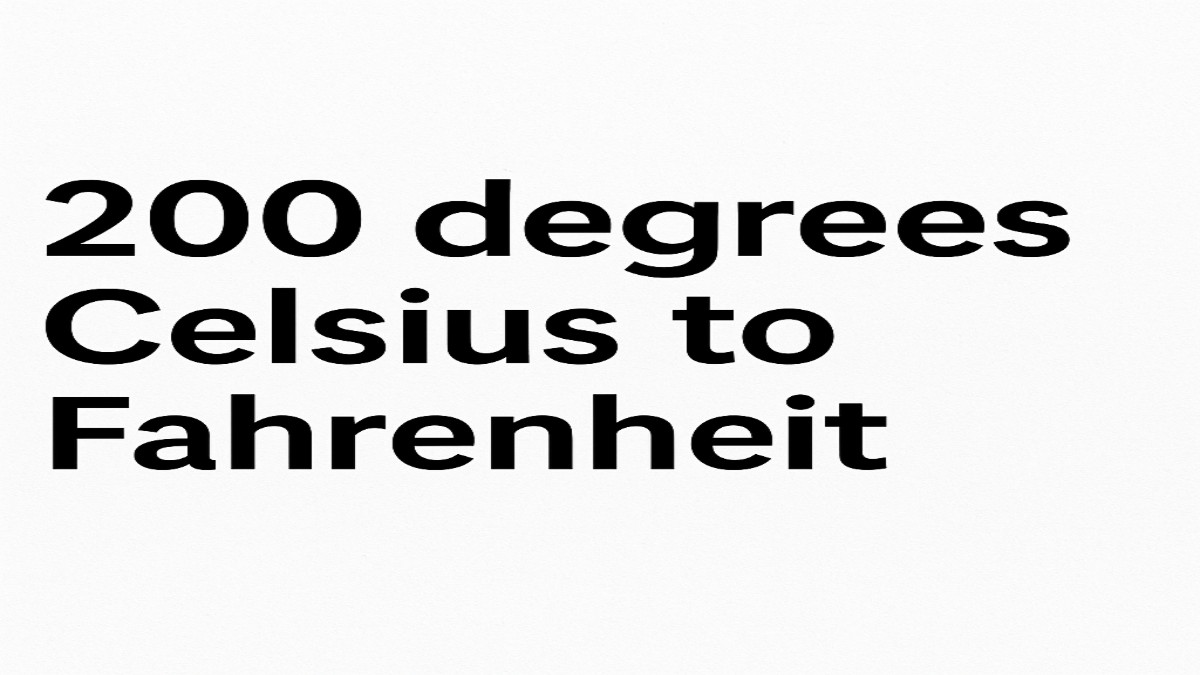 200 Degrees Celsius to Fahrenheit – A Complete Guide 41 200 Degrees Celsius to Fahrenheit