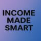 Income Made Smart: How to Turn Your Money into a Tool for Freedom 130 Income Made Smart