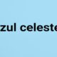 Azul Celeste: The Meaning, Culture, and Beauty Behind the Sky Blue Shade 54 Azul Celeste