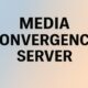 Media Convergence Server: The Backbone of Modern Digital Communication 124 Media Convergence Server