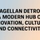 Magellan Detroit: A Modern Hub of Innovation, Culture, and Connectivity 126 Magellan Detroit: A Modern Hub of Innovation, Culture, and Connectivity