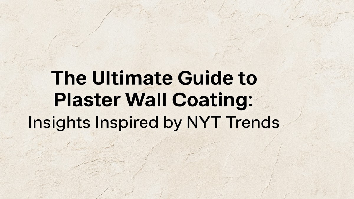 The Ultimate Guide to Plaster Wall Coating: Insights Inspired by NYT Trends 41 Plaster Wall Coating