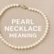 The Meaning of a Pearl Necklace: Symbolism, History, and Modern Significance 49 Pearl Necklace