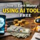 How to Earn Money Using AI Tools Free