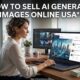 How to Sell AI Generated Images Online USA